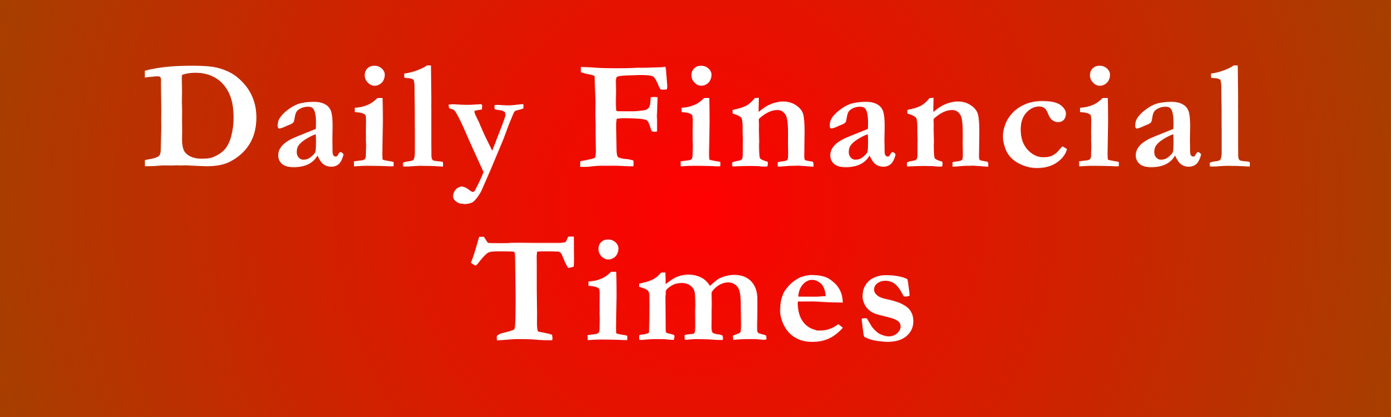 DAILY FINANCIAL TIMES
